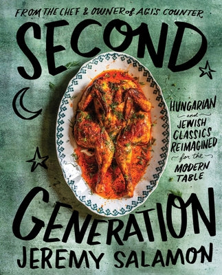 Second Generation: Hungarians and Jewish Classics Reimagined for the Modern Table | Jeremy Salamon