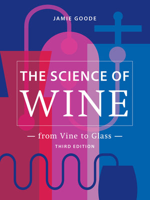 The Science of Wine : from Vine to Glass (3rd Edition) | Dr. Jaime Goode